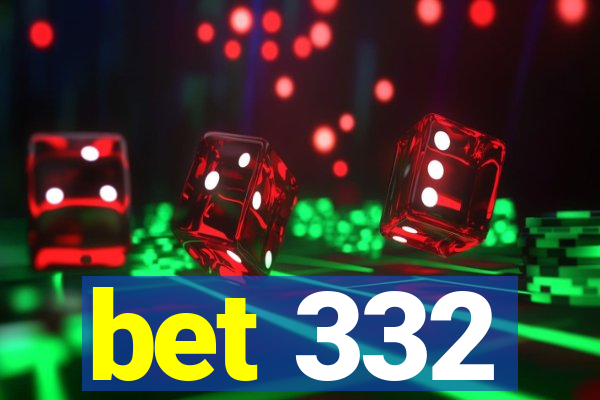bet 332